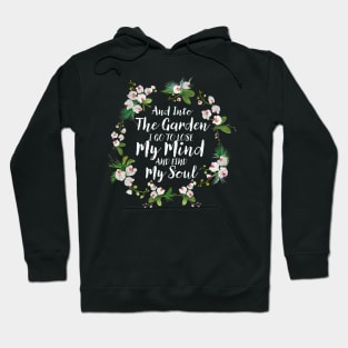 And Into The Garden I Go To Lose My Mind And Find My Soul Hoodie